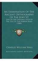 An Examination Of The Ancient Orthography Of The Jews V2