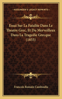 Essai Sur La Fatalite Dans Le Theatre Grec, Et Du Merveilleux Dans La Tragedie Grecque (1855)