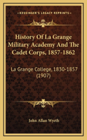 History Of La Grange Military Academy And The Cadet Corps, 1857-1862: La Grange College, 1830-1857 (1907)