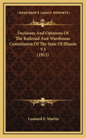 Decisions And Opinions Of The Railroad And Warehouse Commission Of The State Of Illinois V3 (1912)