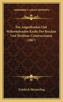 Angreifenden Und Widerstehenden Krafte Der Brucken Und Hochbau-Constructionen (1867)