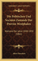 Die Politischen Und Socialen Zustande Der Provinz Westphalen