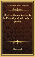 Die Forstlichen Zustande In Den Alpen Und Im Jura (1863)