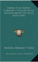 Espana Y Los Indios Cherokis Y Chactas En La Segunda Mitad Del Siglo XVIII (1916)