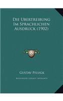 Die Ubertreibung Im Sprachlichen Ausdruck (1902)