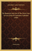 The Memorial And Case Of The Clerici-Laici Or Lay-Clerks Of Canterbury Cathedral (1848)