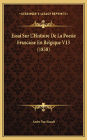 Essai Sur L'Histoire De La Poesie Francaise En Belgique V13 (1838)