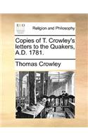 Copies of T. Crowley's Letters to the Quakers, A.D. 1781.