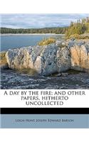A Day by the Fire; And Other Papers, Hitherto Uncollected