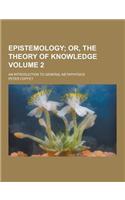 Epistemology; An Introduction to General Metaphysics Volume 2