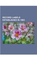 Record Labels Established in 1983: Homestead Records, Mosaic Records, Trax Records, Saban Capital Group, Creation Records, Ztt Records, Moon Ska Recor