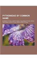 Pythonidae by Common Name: Burmese Python, Carpet Snake, Children's Python, Green Tree Snake, Rock Python, White-Lipped Python