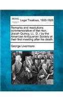 Remarks and Resolutions Commemorative of the Hon. Josiah Quincy, LL. D. / By the American Antiquarian Society at Their First Meeting After His Death.: (English)