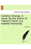 Carleton Grange. a Novel. by the Author of "Abbot's Cleve" [I.E. Isabella Harwood].