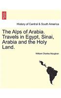 Alps of Arabia. Travels in Egypt, Sinai, Arabia and the Holy Land.