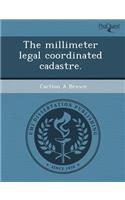 The Millimeter Legal Coordinated Cadastre