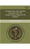 Hyaluronan and Gelatin Biomaterials for Bioprinting Engineered Tissues