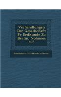 Verhandlungen Der Gesellschaft Fur Erdkunde Zu Berlin, Volumes 4-5