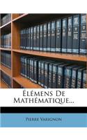 Élémens De Mathématique...