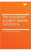 The Huguenot Element Among the Dutch