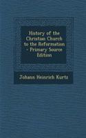 History of the Christian Church to the Reformation - Primary Source Edition
