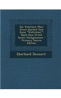 Die Wahrheit Uber Ernst Haeckel Und Seine "Weltratsel.": Nach Dem Urteil Seiner Fachgenossen - Primary Source Edition: Nach Dem Urteil Seiner Fachgenossen - Primary Source Edition