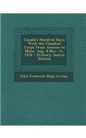 Canada's Hundred Days: With the Canadian Corps from Amiens to Mons, Aug. 8-Nov. 11, 1918