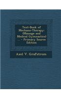Text-Book of Mechano-Therapy: (Massage and Medical Gymnastics) ...