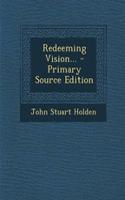 Redeeming Vision... - Primary Source Edition: (English)