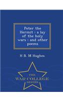 Peter the Hermit: A Lay of the Holy Wars: And Other Poems - War College Series