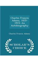 Charles Francis Adams, 1835-1915: An Autobiography - Scholar's Choice Edition