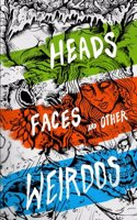 Heads, Faces And Other Weirdos