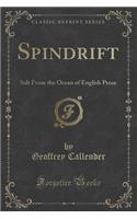 Spindrift: Salt from the Ocean of English Prose (Classic Reprint)