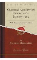 Classical Association Proceedings, January 1913, Vol. 10: With Rules and List of Members (Classic Reprint): With Rules and List of Members (Classic Reprint)