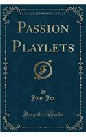 Passion Playlets (Classic Reprint)