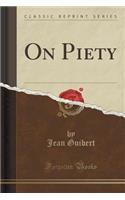 On Piety (Classic Reprint)
