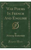 War Poems in French and English (Classic Reprint)