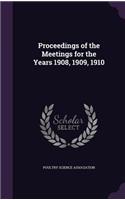 Proceedings of the Meetings for the Years 1908, 1909, 1910
