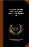 Studies in History, Economics, and Public Law, Volume 28