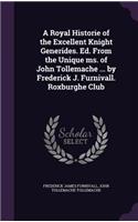A Royal Historie of the Excellent Knight Generides. Ed. From the Unique ms. of John Tollemache ... by Frederick J. Furnivall. Roxburghe Club