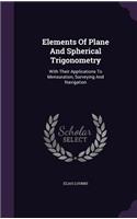 Elements Of Plane And Spherical Trigonometry: With Their Applications To Mensuration, Surveying And Navigation(English)