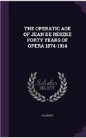 The Operatic Age of Jean de Reszke Forty Years of Opera 1874-1914