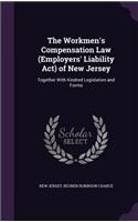 The Workmen's Compensation Law (Employers' Liability Act) of New Jersey