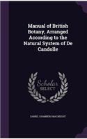 Manual of British Botany, Arranged According to the Natural System of De Candolle