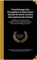 Verrichtungen Des Evangelisch-Lutherischen Synode Fur Nord-Carolina Und Angranzende Staaten: Gehalten in Der Zions-Kirche, Votetourt County, Virginien, Den 8ten, 9ten Und 10ten May A.D. 1826