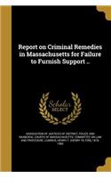 Report on Criminal Remedies in Massachusetts for Failure to Furnish Support ..