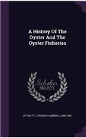 A History of The Oyster and The Oyster Fisheries