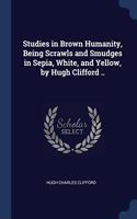 STUDIES IN BROWN HUMANITY, BEING SCRAWLS