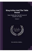 King Arthur And The Table Round: Tales Chiefly After The Old French Of Crestien Of Troyes; Volume 2