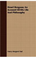 Henri Bergson; An Account Of His Life And Philosophy